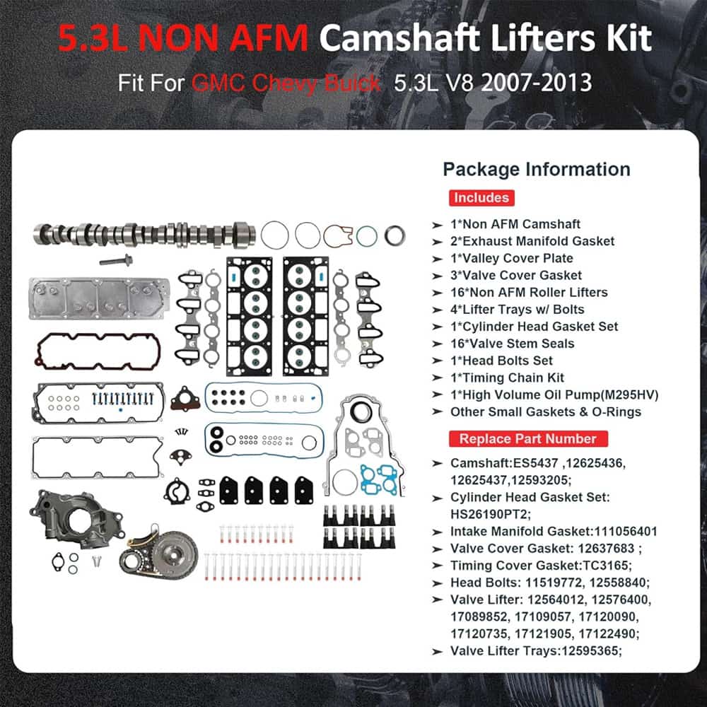 5.3L NON AFM/DOD comprehensive kit equipped with camshaft, valve lifters, MLS head gasket, head bolts, oil pump and timing chain assembly. Compatible with Chevrolet Avalanche, Silverado, Tahoe and corresponding GMC models for V8 engine overhaul and maintenance replacement parts